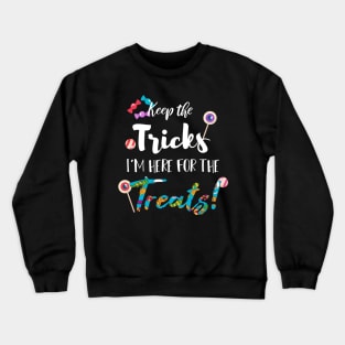 Keep The Tricks I'm Here For The Treats Halloween gift Crewneck Sweatshirt